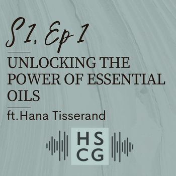 S1 EP1: Unlocking the Power of Essential Oils (ft. Hana Tisserand)